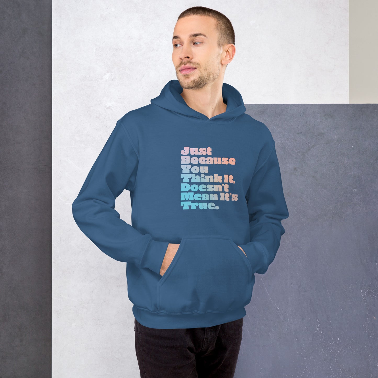Just Because You Think It, Doesn't Mean It's True type on Unisex Hoodie