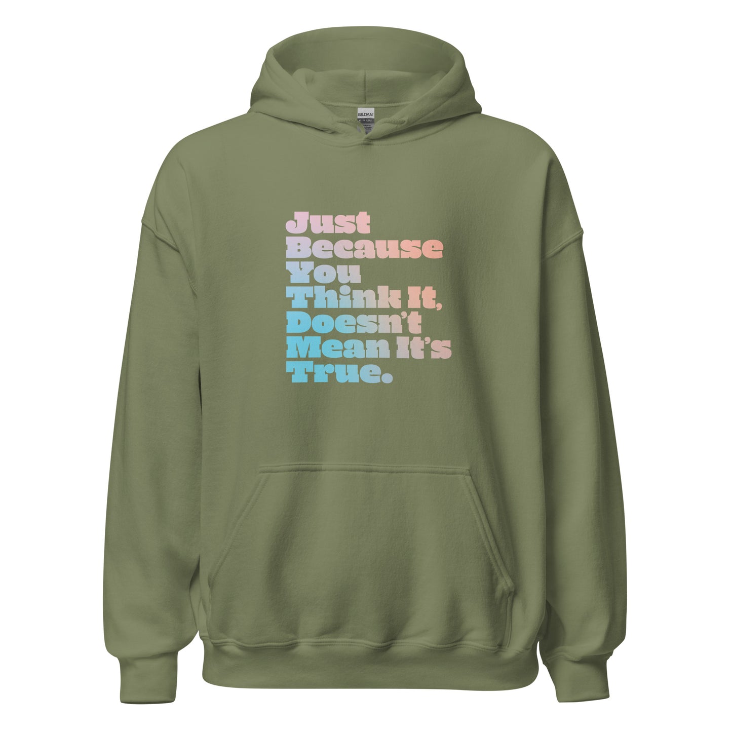 Just Because You Think It, Doesn't Mean It's True type on Unisex Hoodie