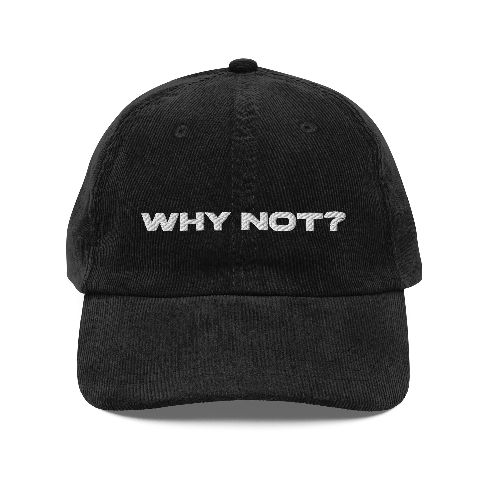 WHY NOT?, text, type, hat, dad hat, corduroy, cozy, design. Front view on black hat, on white background.