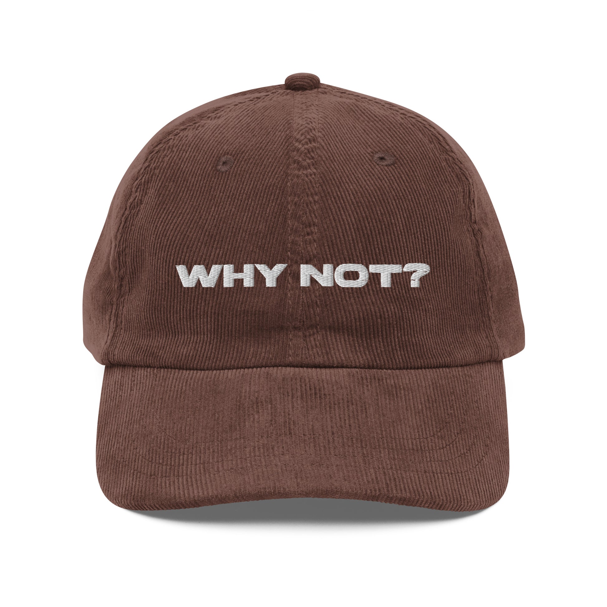 WHY NOT?, text, type, hat, dad hat, corduroy, cozy, design. front view of brown hat on white background