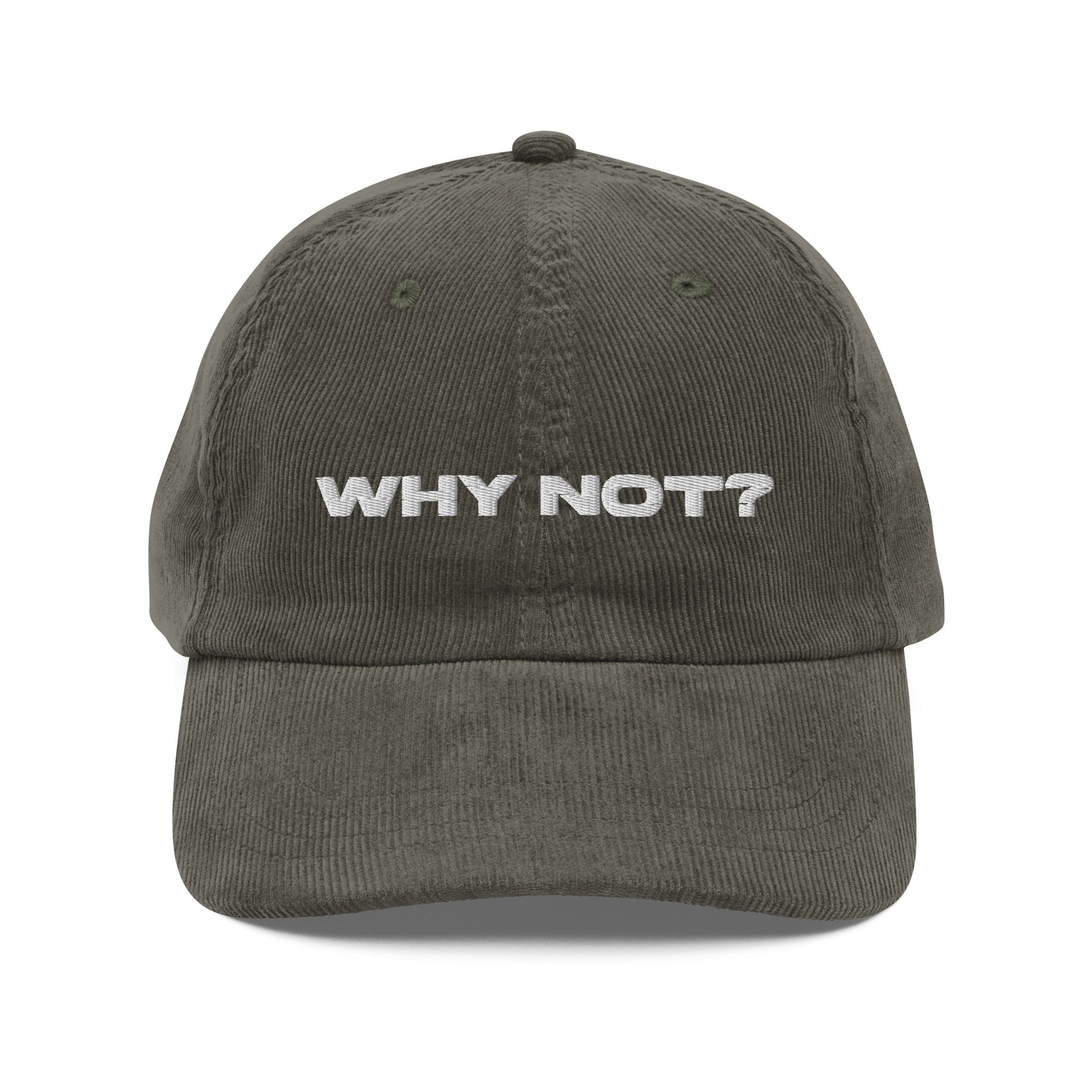 WHY NOT?, text, type, hat, dad hat, corduroy, cozy, design. front view of olive hat on white background