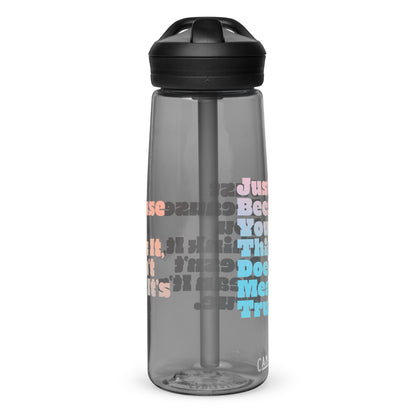 Just Because You Think It, Doesn't Mean It's True type on Sports water bottle