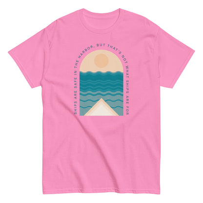 Ships Are Safe In The Harbor, But That's Not What Ships Are For text on pink t-shirt, front view on white background