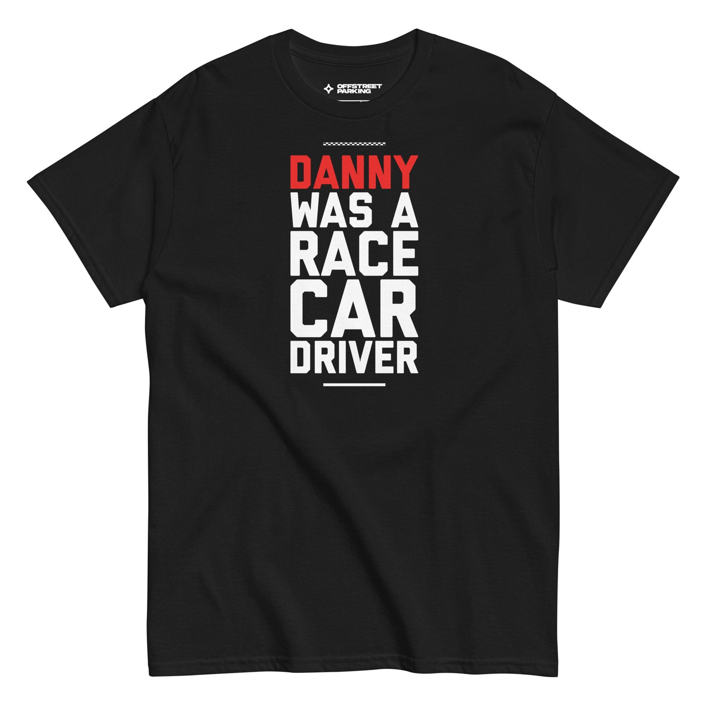 Danny Was A Race Car Driver text on black t-shirt, front view on white background