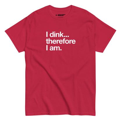 I Dink... Therefore I Am. white text on light red t-shirt, front view on white background