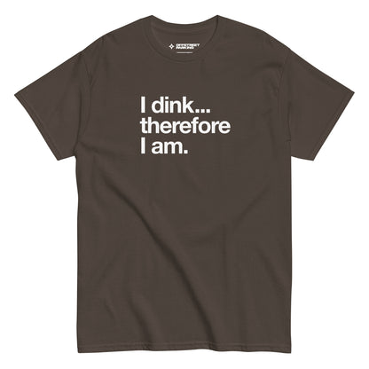 I Dink... Therefore I Am. white text on brown t-shirt, front view on white background