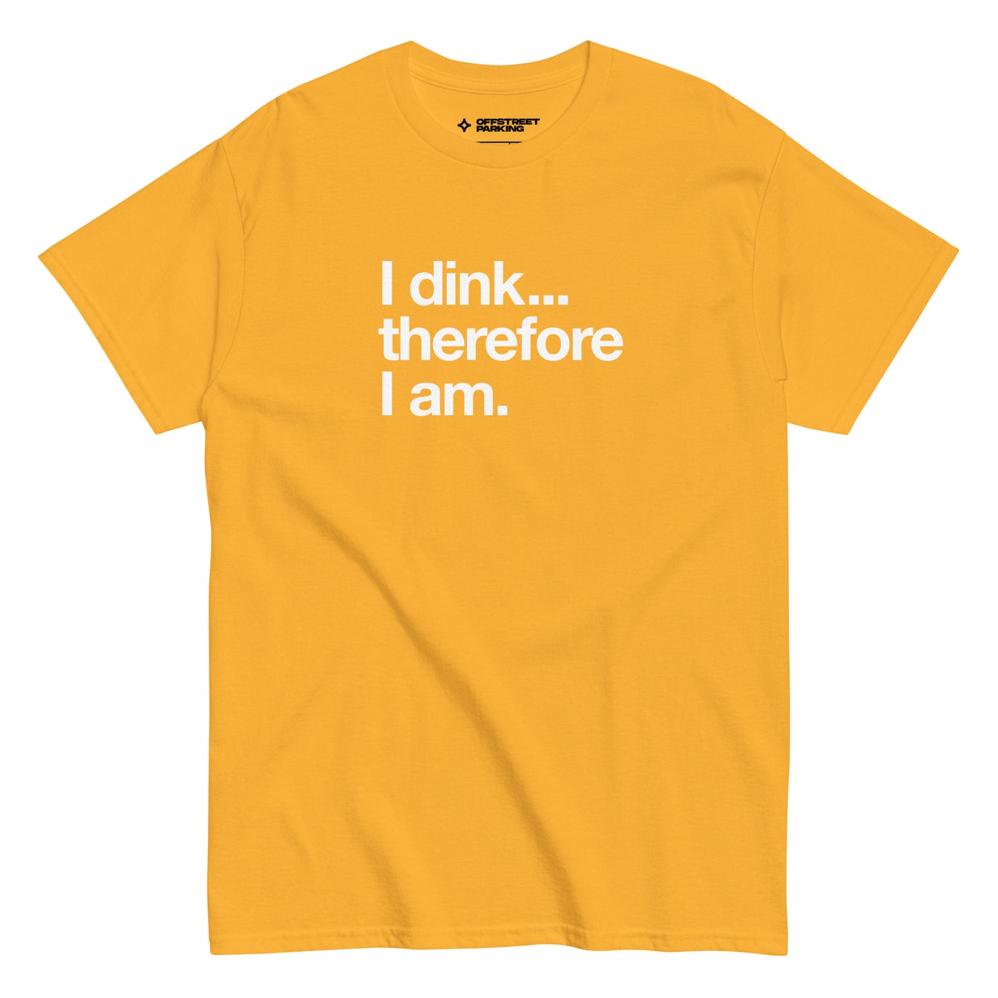 I Dink... Therefore I Am. white text on yellow t-shirt, front view on white background