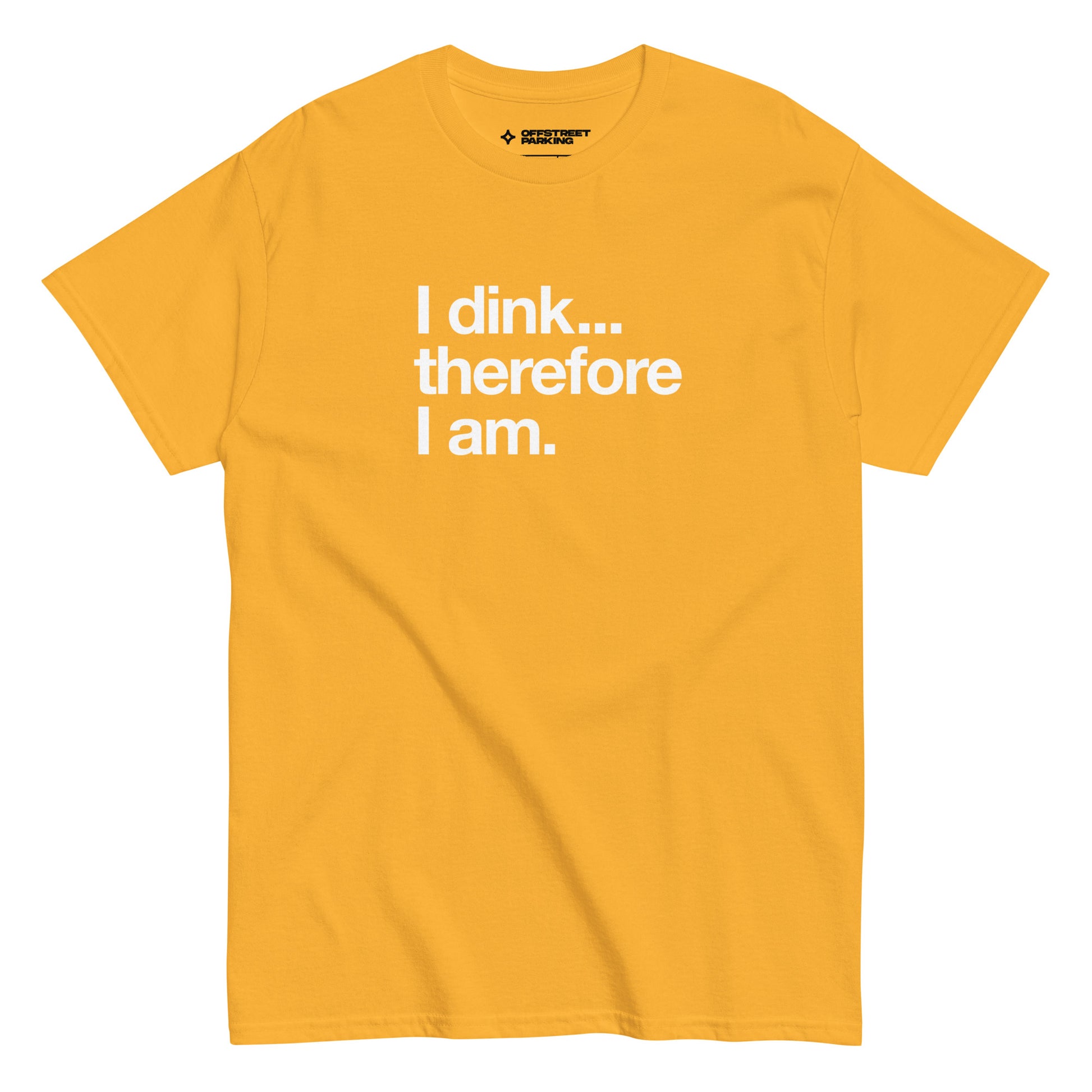 I Dink... Therefore I Am. white text on yellow t-shirt, front view on white background