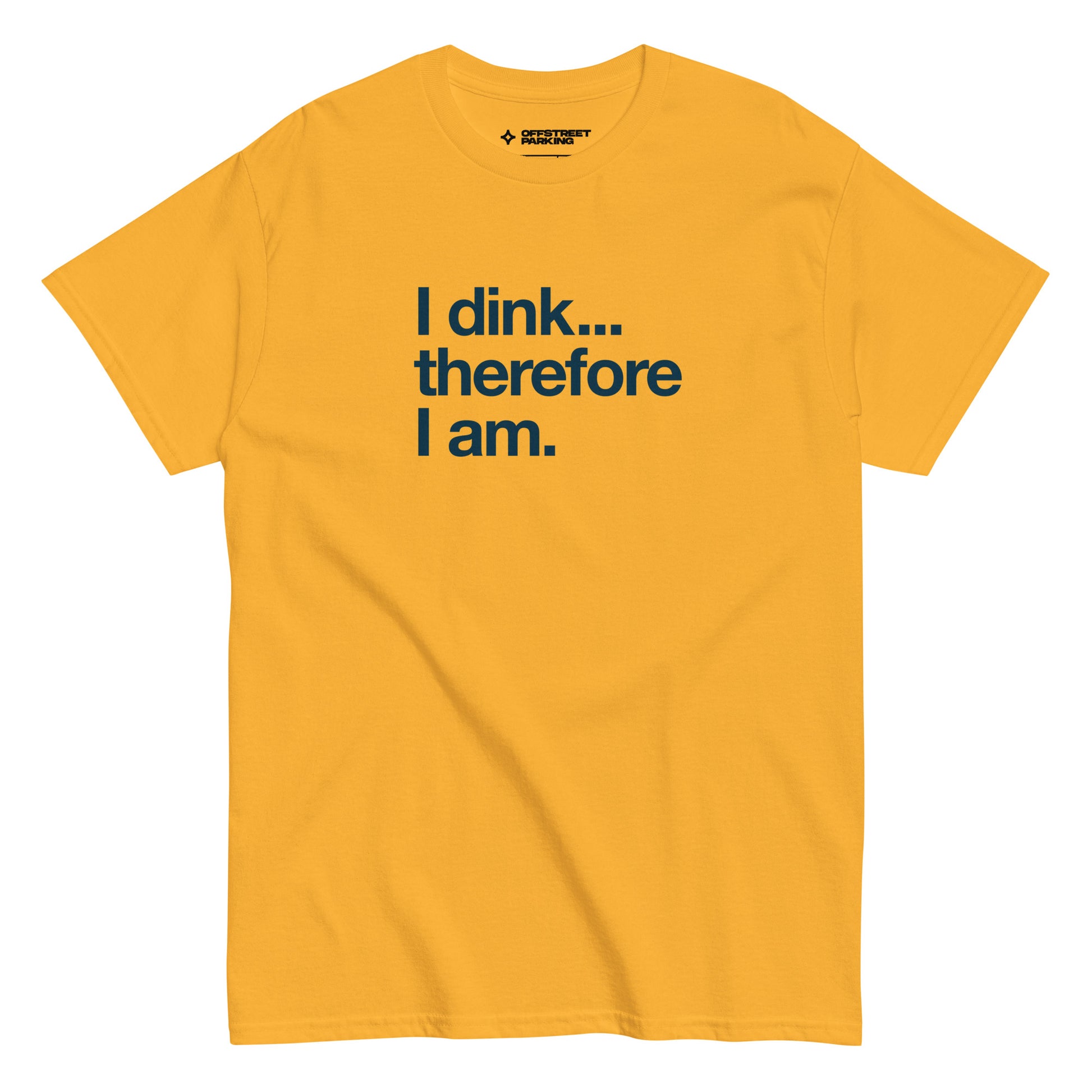 I Dink... Therefore I Am. text on yellow t-shirt, front view on white background