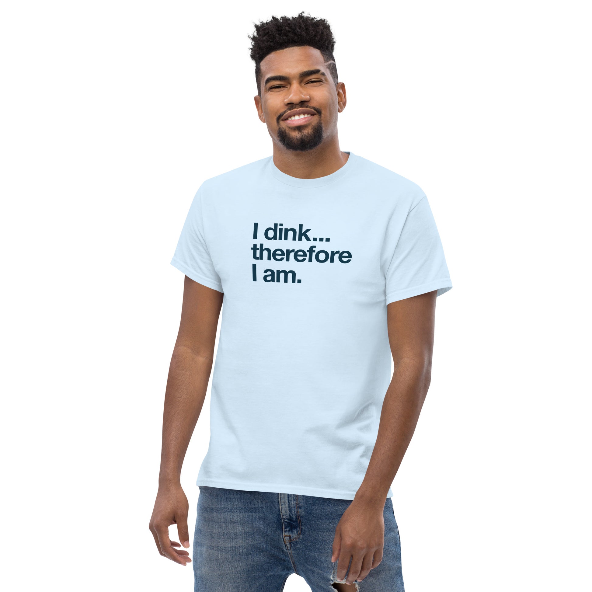 I Dink... Therefore I Am. text on light blue t-shirt, front view on male model