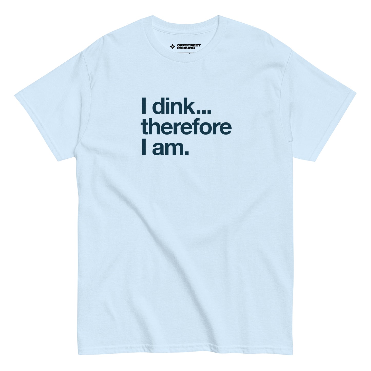 I Dink... Therefore I Am. text on light blue t-shirt, front view on white background