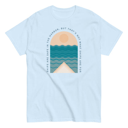 Ships Are Safe In The Harbor, But That's Not What Ships Are For text on light blue t-shirt, front view on white background