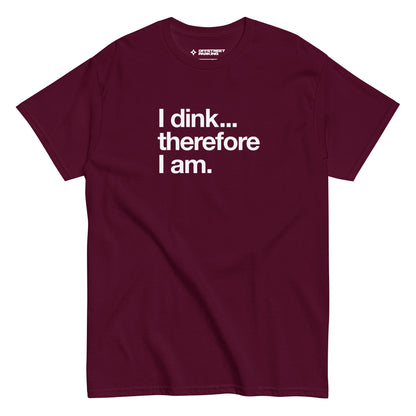 I Dink... Therefore I Am. white text on maroon t-shirt, front view on white background