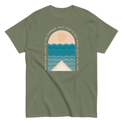 Ships Are Safe In The Harbor, But That's Not What Ships Are For text on military green t-shirt, front view on white background