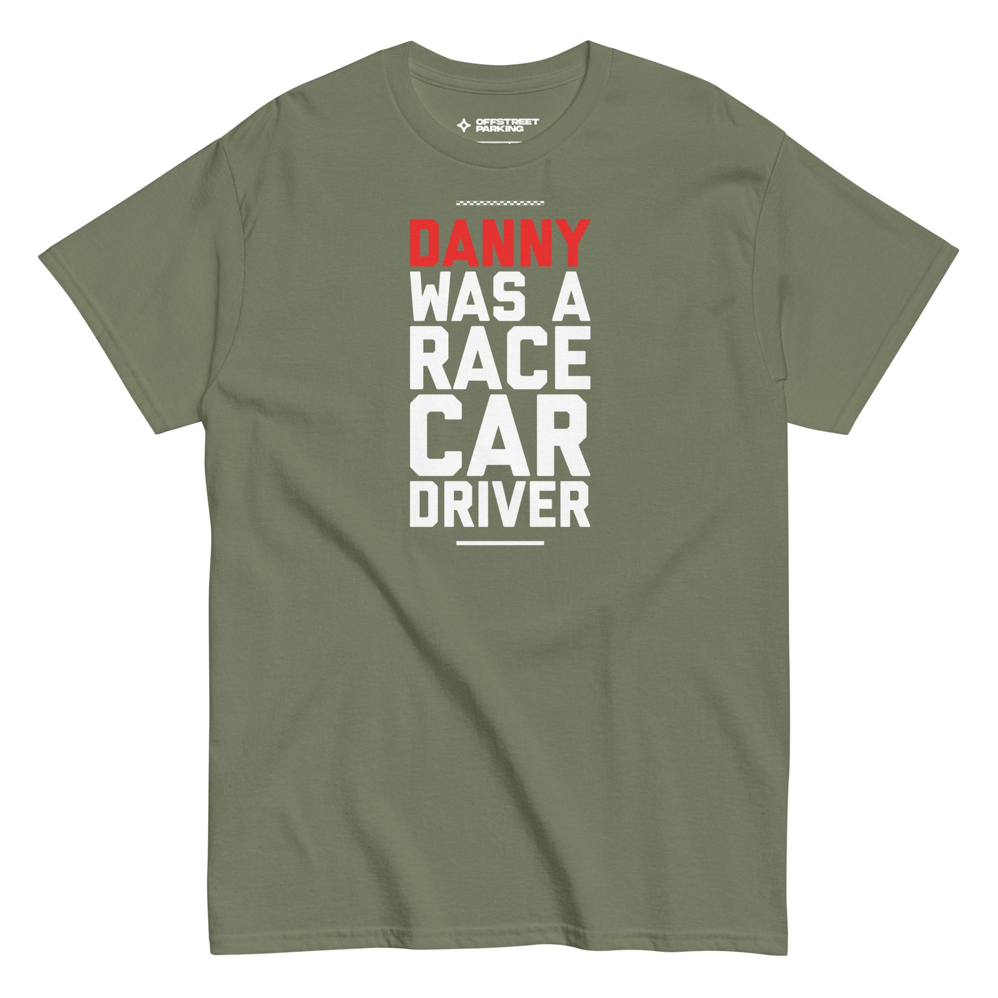 Danny Was A Race Car Driver text on military green t-shirt, front view on white background