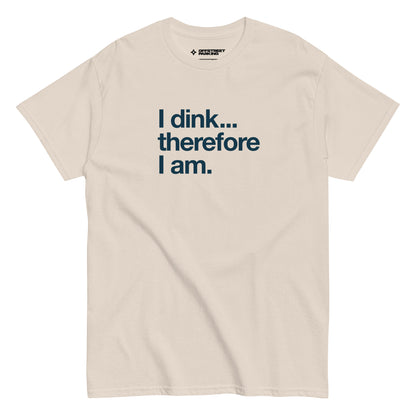 I Dink... Therefore I Am. text on light beige t-shirt, front view on white background