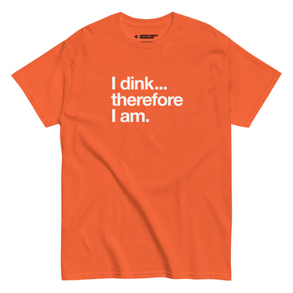 I Dink... Therefore I Am. white text on orange t-shirt, front view on white background