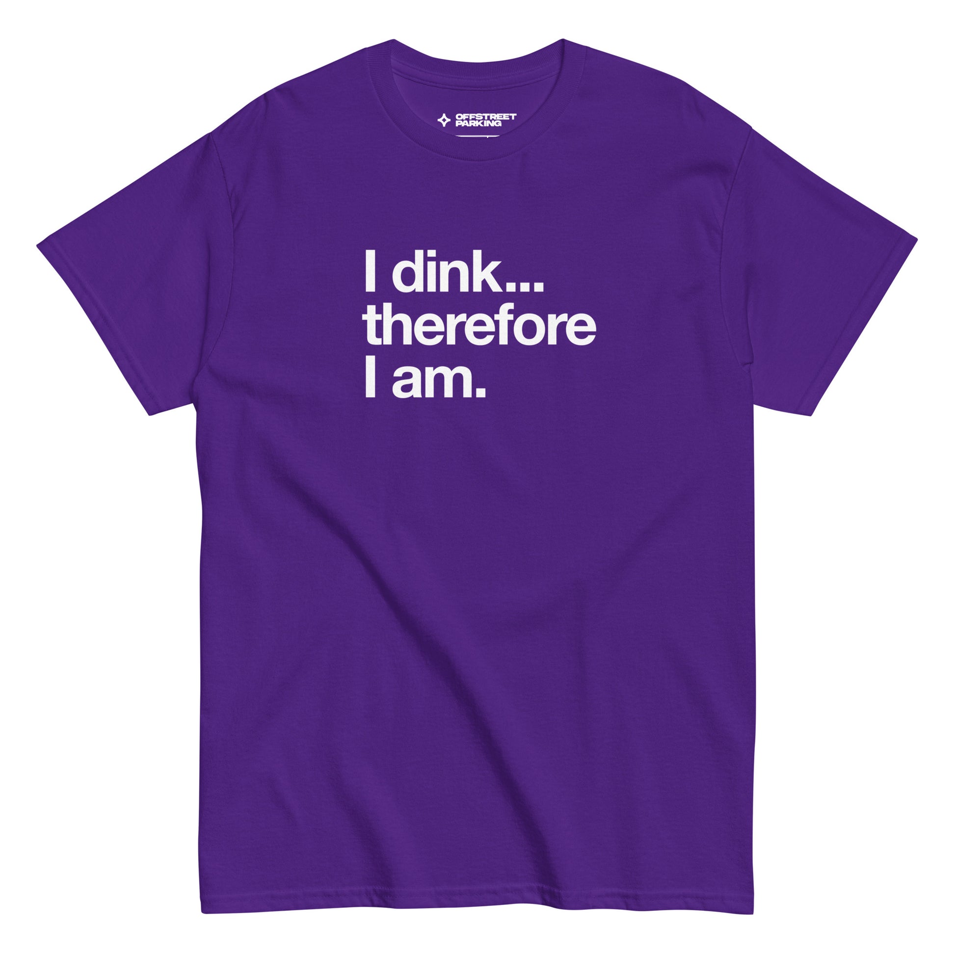 I Dink... Therefore I Am. white text on purple t-shirt, front view on white background