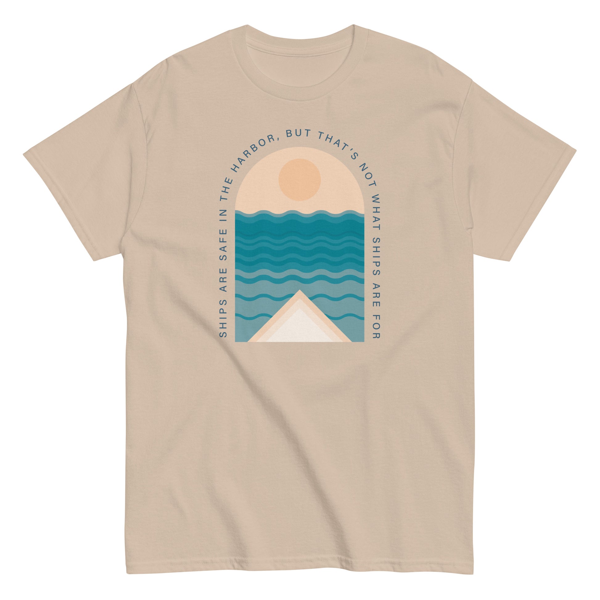 Ships Are Safe In The Harbor, But That's Not What Ships Are For text on tan t-shirt, front view on white background