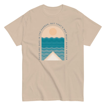 Ships Are Safe In The Harbor, But That's Not What Ships Are For text on tan t-shirt, front view on white background