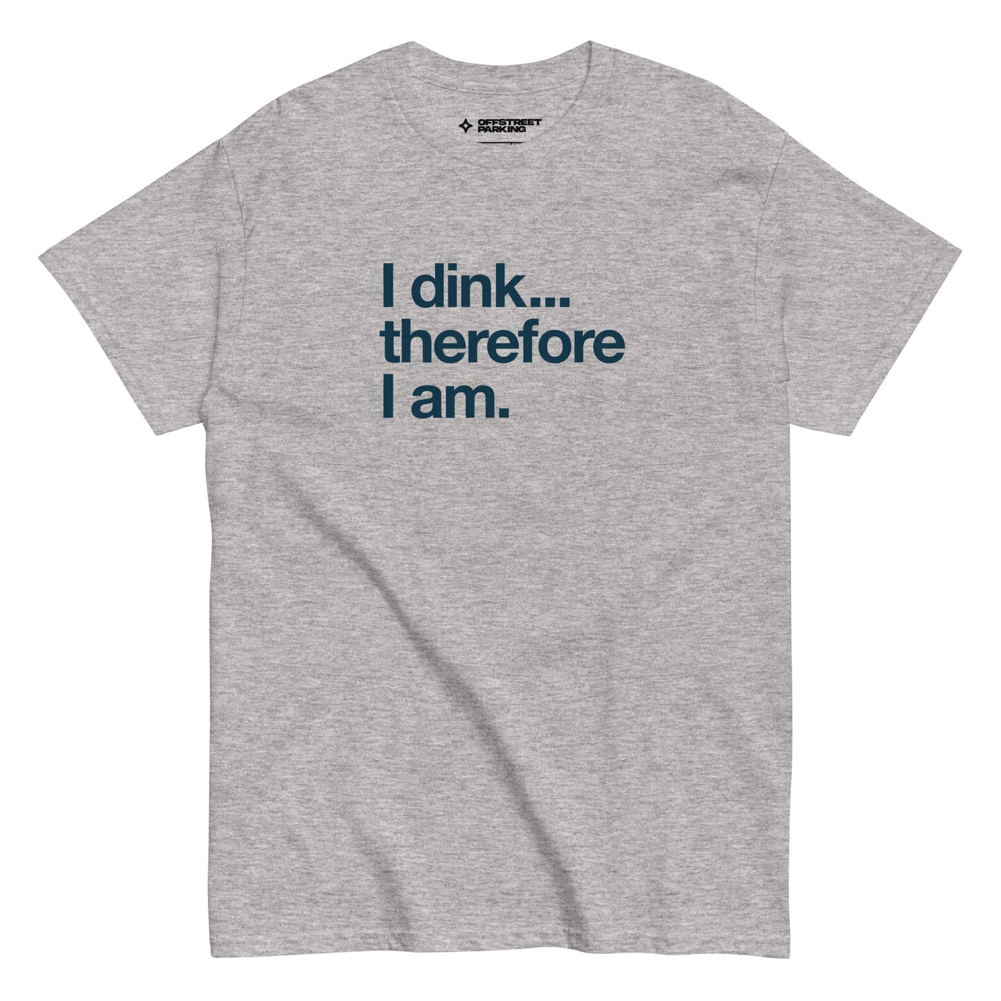 I Dink... Therefore I Am. text on light grey heather t-shirt, front view on white background