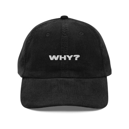 WHY?, text, type, hat, dad hat, corduroy, cozy, design. front view of black hat on white background