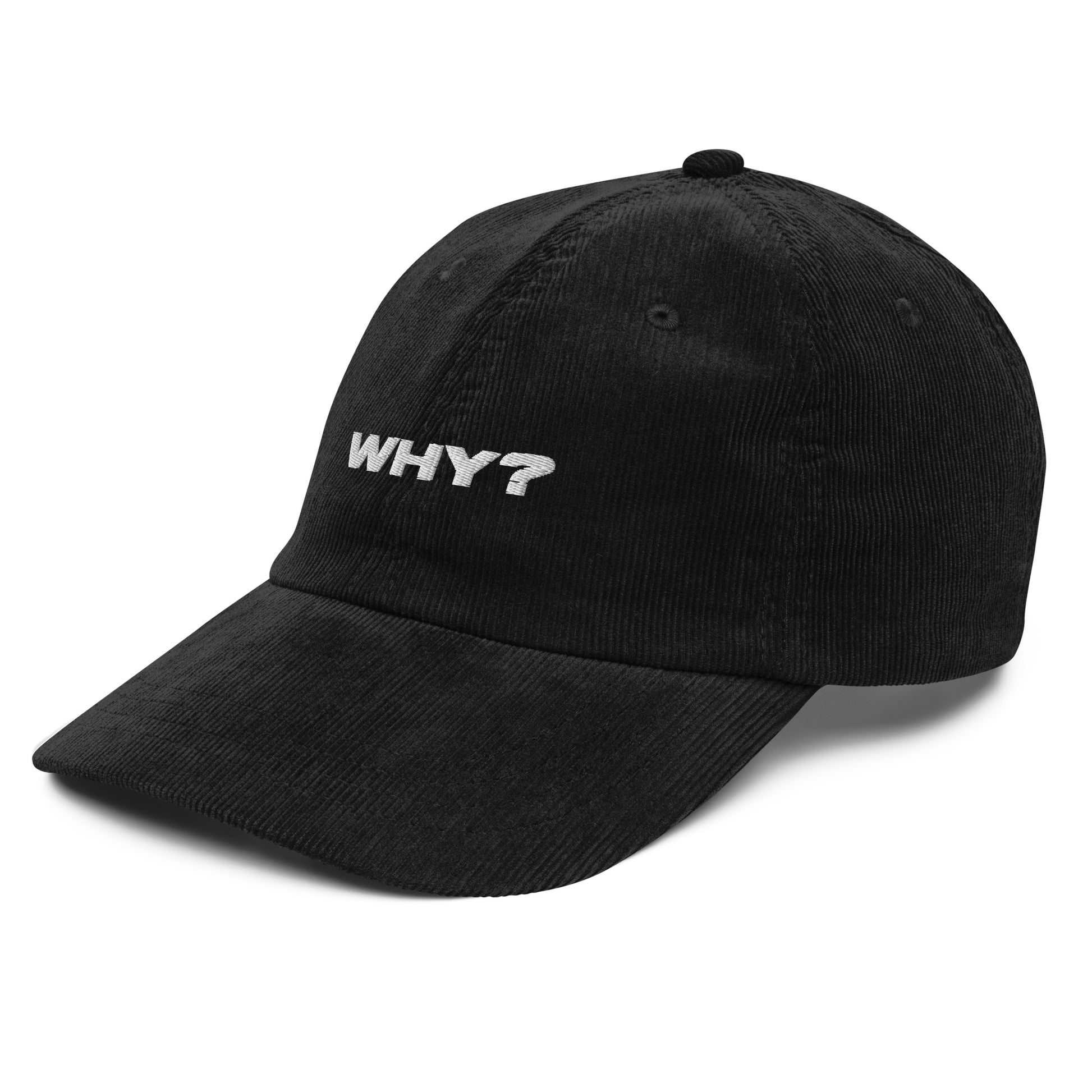 WHY?, text, type, hat, dad hat, corduroy, cozy, design. front right side view of black hat on white background