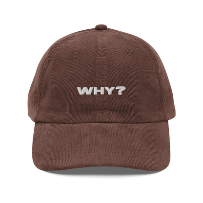 WHY?, text, type, hat, dad hat, corduroy, cozy, design. front view of brown hat on white background