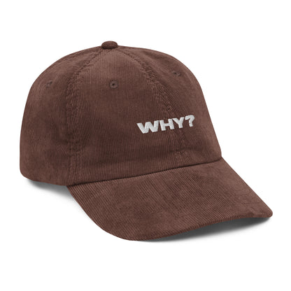 WHY?, text, type, hat, dad hat, corduroy, cozy, design. front left side view of brown hat on white background