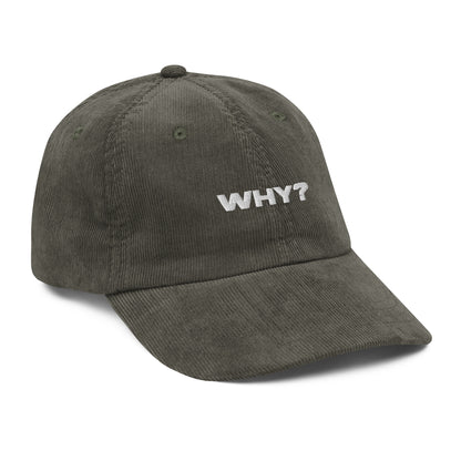 WHY?, text, type, hat, dad hat, corduroy, cozy, design. front left side view of olive hat on white background